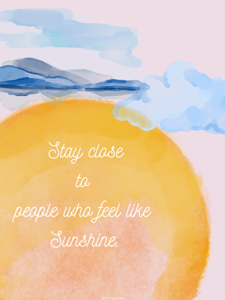 stay close to people who feel like sunshine, elaina avalos